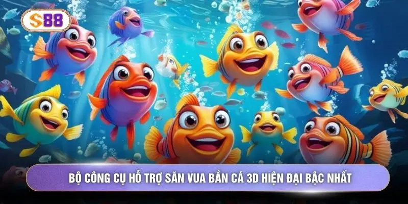 Bộ công cụ hỗ trợ săn vua bắn cá 3D hiện đại bậc nhất