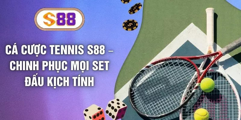 Cá Cược Tennis S88 – Chinh Phục Mọi Set Đấu Kịch Tính