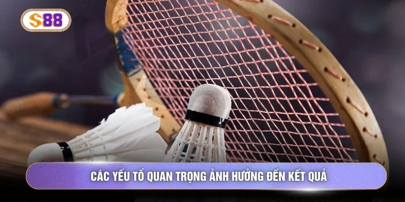 Các yếu tố quan trọng ảnh hưởng đến kết quả