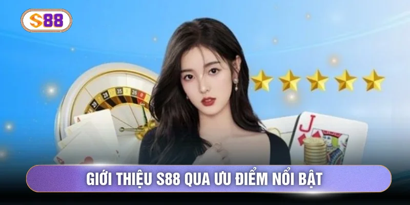 Giới thiệu S88 qua ưu điểm nổi bật