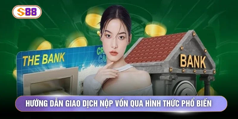 Hướng dẫn giao dịch nộp vốn qua hình thức phổ biến