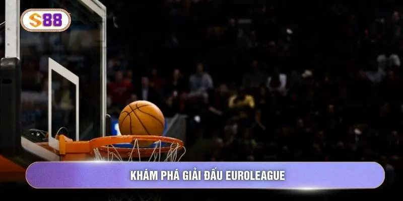 Khám phá giải đấu EuroLeague