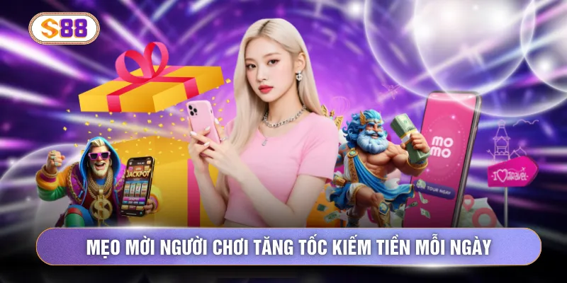 Mẹo mời người chơi tăng tốc kiếm tiền mỗi ngày