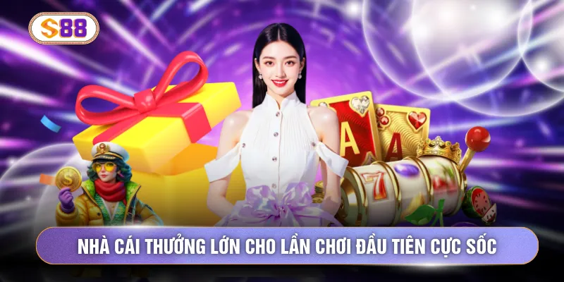 Nhà cái thưởng lớn cho lần chơi đầu tiên cực sốc
