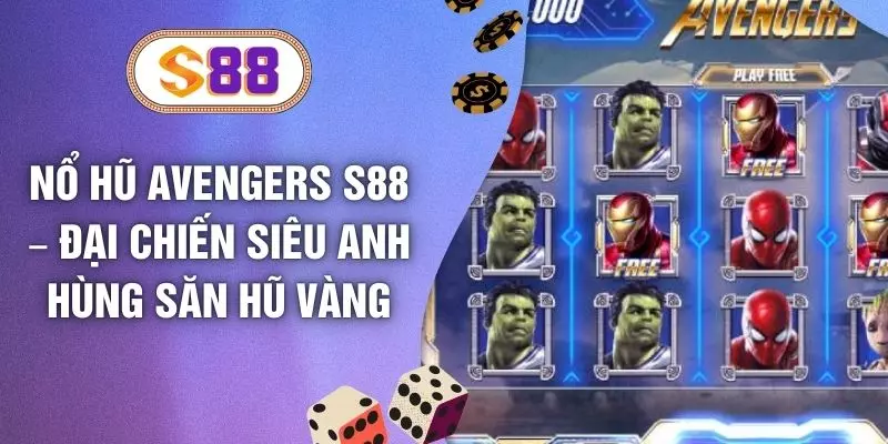 Nổ Hũ Avengers S88 – Đại Chiến Siêu Anh Hùng Săn Hũ Vàng