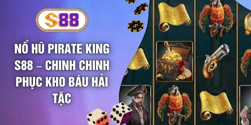 Nổ Hũ Pirate King S88 – Chinh Chinh Phục Kho Báu Hải Tặc