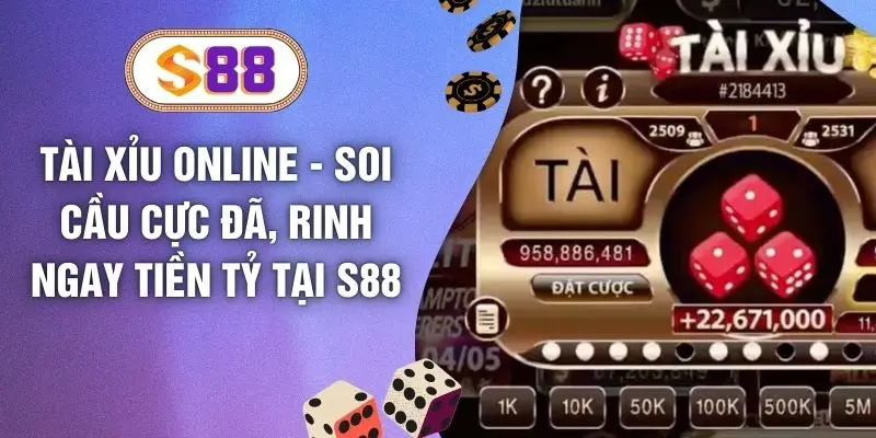 Tài Xỉu Online - Soi Cầu Cực Đã, Rinh Ngay Tiền Tỷ Tại S88